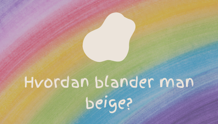 Hvordan blander man beige farve?